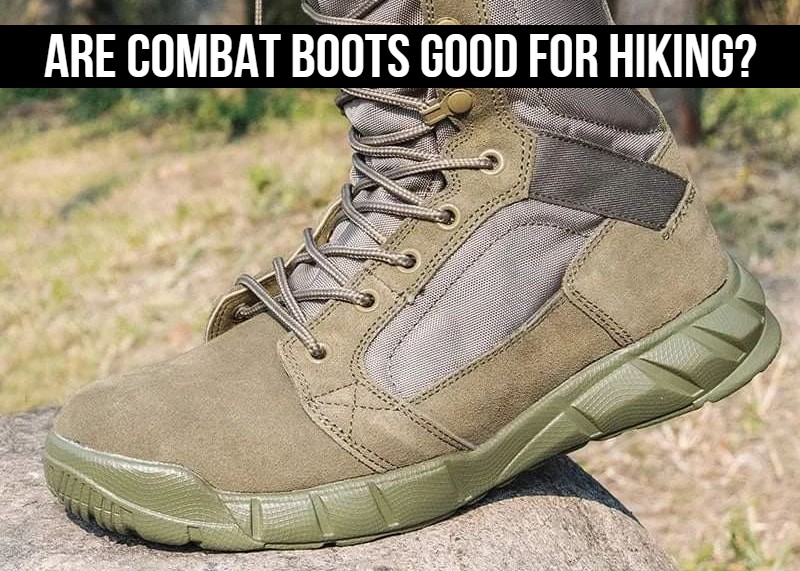 Are Combat Boots Good for Hiking