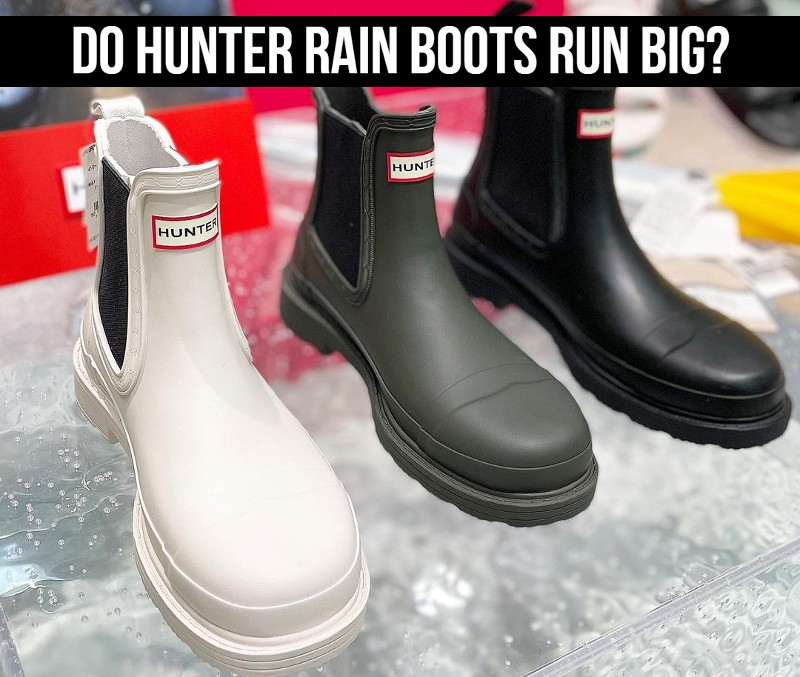 Do Hunter Rain Boots Run Big