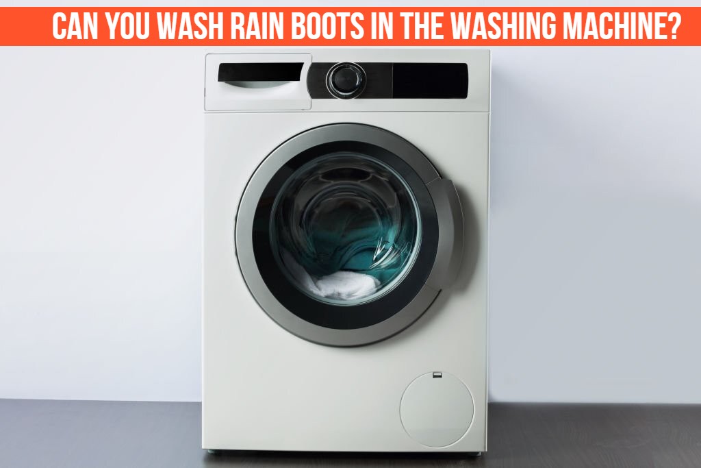 Can You Wash Rain Boots in The Washing Machine?