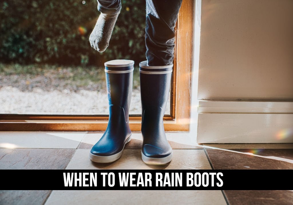 When To Wear Rain Boots