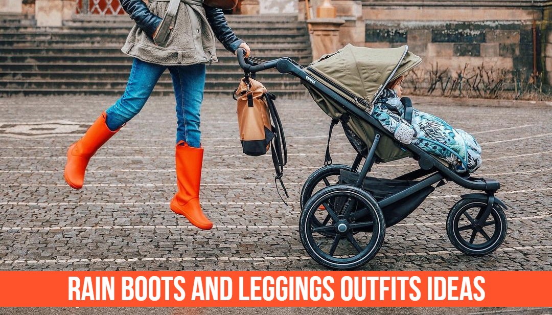 Rain Boots and Leggings Outfits Ideas