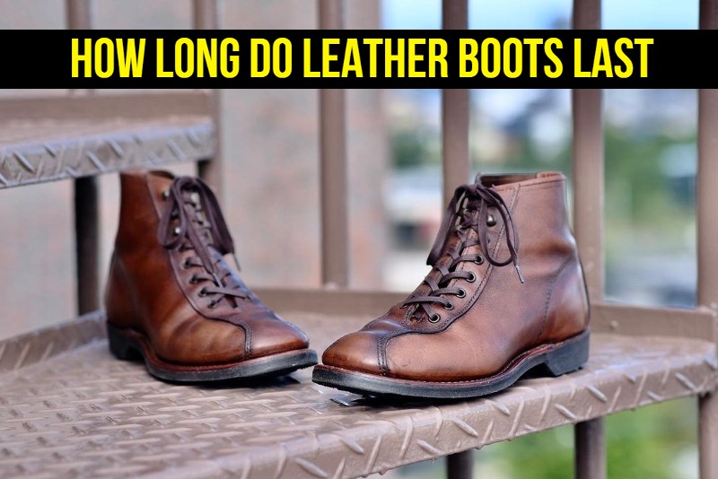 How Long Do Leather Boots Last 