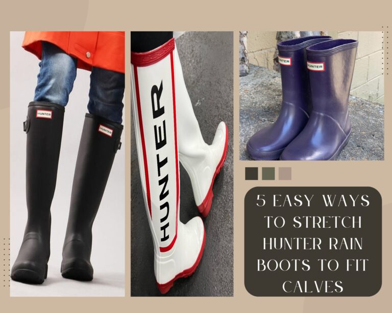 How To Stretch Hunter Rain Boots to Fit Calves? 5 Simple Tips