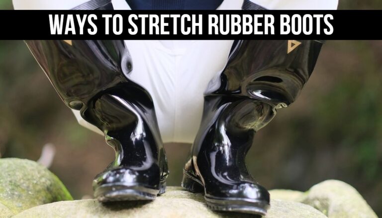 Ways To Stretch Rubber Boots