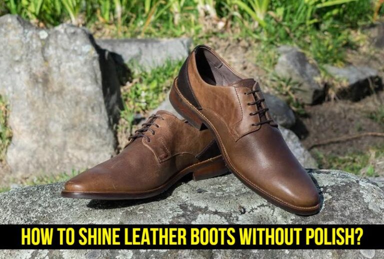 How To Shine Leather Boots Without Polish?