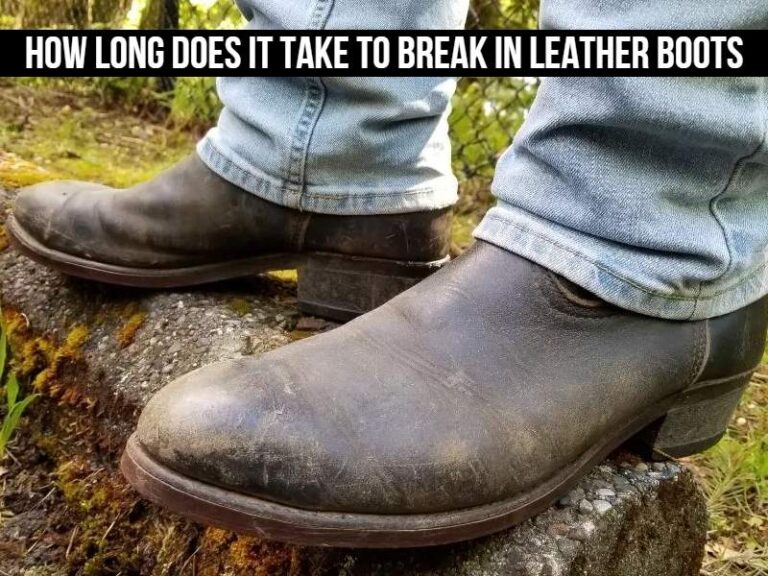 How Long Does It Take To Break In Leather Boots