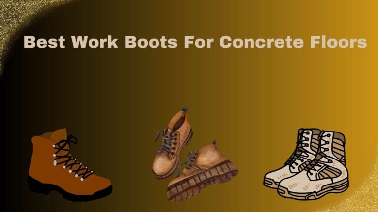 Best Work Boots For Concrete Floors