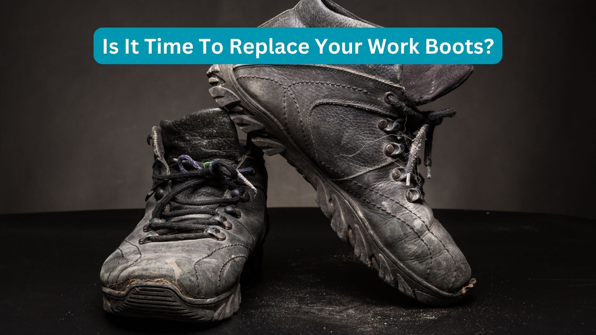 Is It Time To Replace Your Work Boots